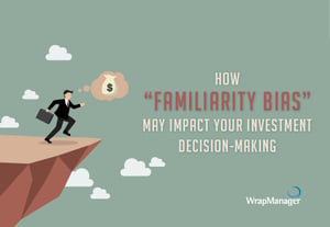 How “Familiarity Bias” May Impact Your Investment Decision-Making