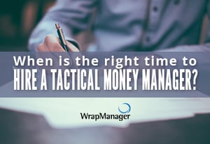 When is the Right Time to Hire a Tactical Money Manager?