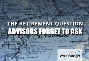 The Retirement Question Advisors Forget to Ask