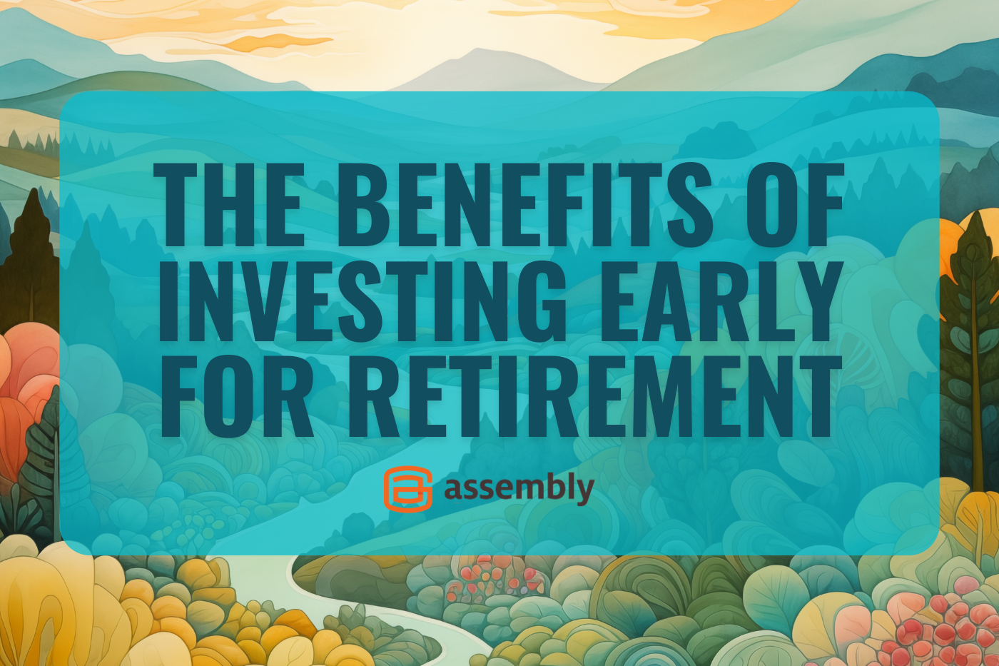 The Benefits of Investing Early for Retirement