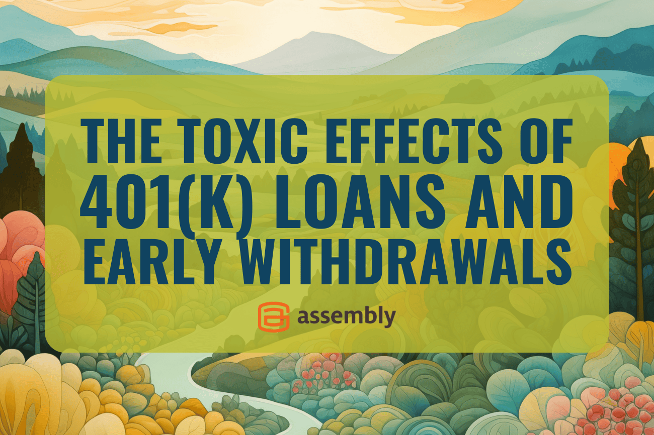 The Toxic Effects of 401(k) Loans and Early Withdrawals